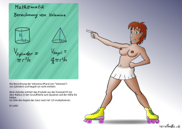 Eine Rollschuläuferin ist nur mit einem leicht transparenten weißem Minirock bekleidet. Sie zeigt auf Erklärungen zur Berechnung der Volumina von Zylindern und Kegeln.
